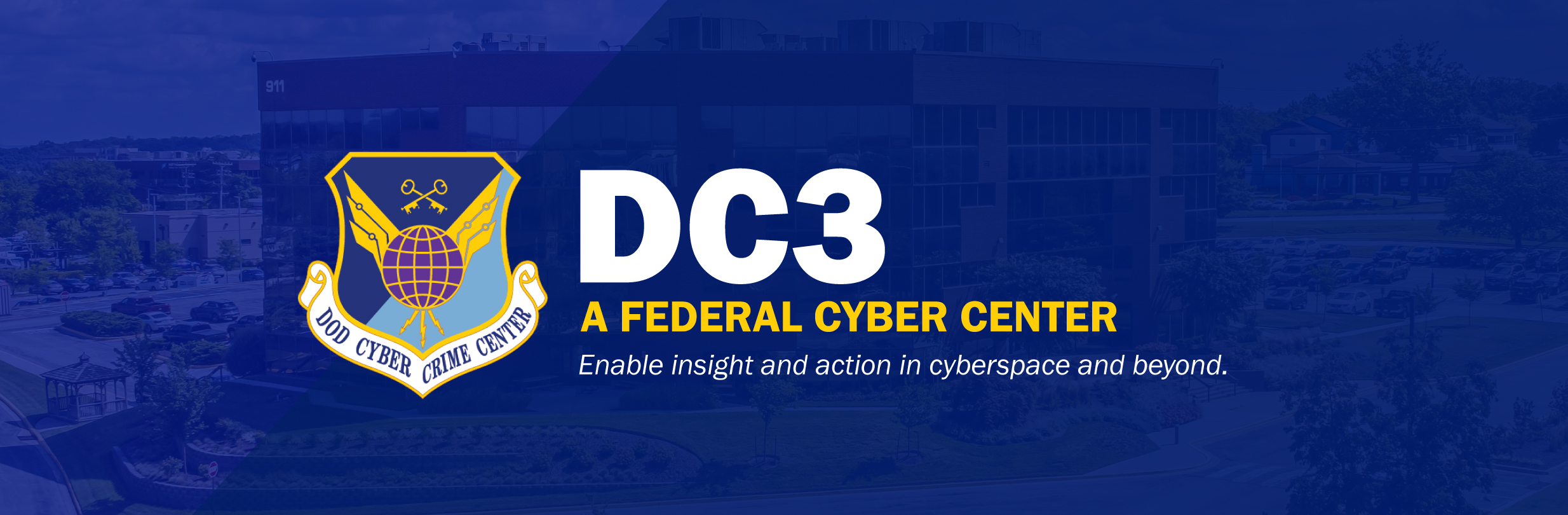 DC3 A Federal Cyber Center. Enable insight and action in cyberspace and beyond.
